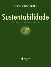 Leonardo Boff — Sustentabilidade: O que é – o que não é