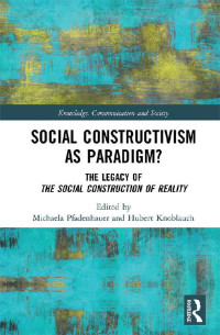 Michaela Pfadenhauer & Hubert Knoblauch — Social Constructivism as Paradigm? (Knowledge, Communication and Society)