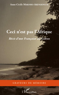 Anne-Cécile Makosso-Akendengué — Ceci n'est pas l'Afrique