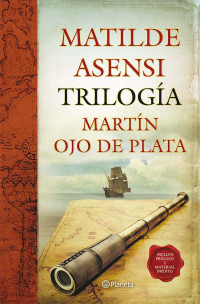 Matilde Asensi — Trilogía Martín Ojo de Plata (Spanish Edition)