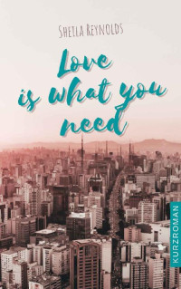 Sheila Reynolds — Love is what you need (German Edition)