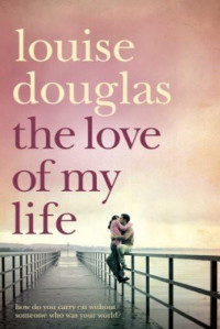 Louise Douglas — The Love of My Life