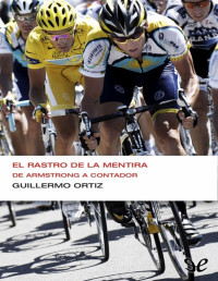 Guillermo Ortiz — El Rastro de la Mentira. De Armstrong a Contador