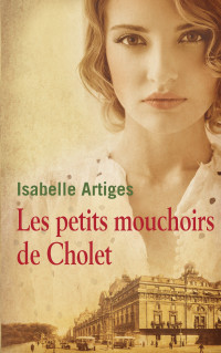 ISABELLE ARTIGES [Artiges Isabelle] — LES PETITS MOUCHOIRS DE CHOLET