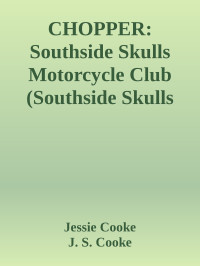 Jessie Cooke & J. S. Cooke — CHOPPER: Southside Skulls Motorcycle Club (Southside Skulls MC Romance Book 11)