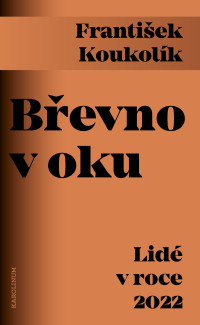 Koukolk, Frantiek; — Bevno v oku: Lidé v roce 2022