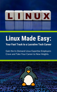 Parvin, R. — Linux Made Easy: Your Fast Track to a Lucrative Tech Career: Gain the In-Demand Linux Expertise Employers Crave and Take Your Career to New Heights