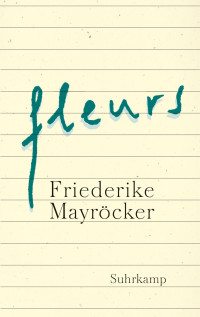 Friederike Mayröcker — fleurs