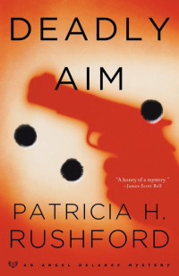 Patricia H. Rushford — Deadly Aim (Angel Delaney Mysteries Book #1)