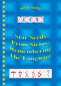 Silviu Sulita — Star Seeds From Sirius: Remembering The Language