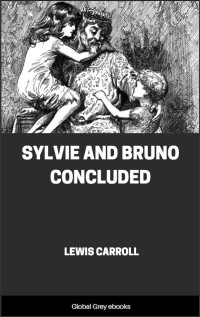 Lewis Carroll — Sylvie And Bruno Concluded