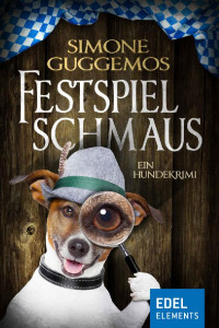 Simone Guggemos — Festspielschmaus: Ein Hundekrimi (Ludwig & Sissi) (German Edition)
