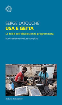 Serge Latouche — Usa e getta: Le follie dell’obsolescenza programmata