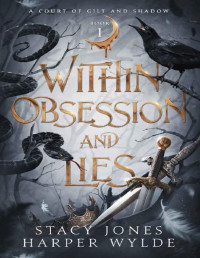 Stacy Jones & Harper Wylde — Within Obsession and Lies (A Court of Gilt and Shadow Book 1)