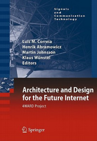 Luis M. Correia, Henrik Abramowicz, Martin Johnsson, Klaus Wünstel — Architecture and Design for the Future Internet: 4WARD Project (Signals and Communication Technology)