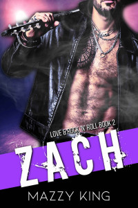 Mazzy King — ZACH: A Rockstar Second Chance Romance (Love & Rock 'N' Roll Book 2)