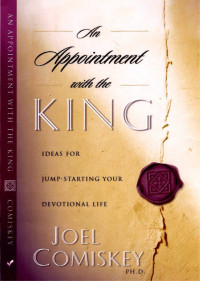 Joel Comiskey — An Appointment With the King: Ideas for Jump-Starting Your Devotional Life