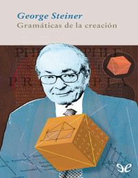 George Steiner — Gramáticas De La Creación