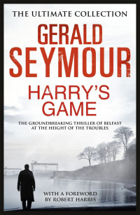 Gerald Seymour — Harry's Game (Ultimate Collection)