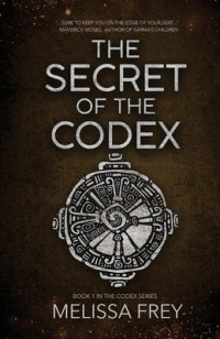 Melissa Frey [Frey, Melissa] — The Secret of the Codex
