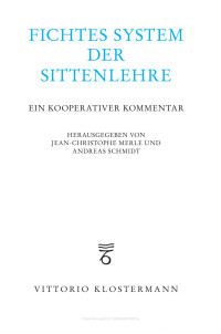 Jean-Christophe Merle / Andreas Schmidt (eds.) — Fichtes System der Sittenlehre