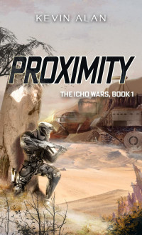 Kevin Alan — Proximity: Book 1, The ICHO Wars