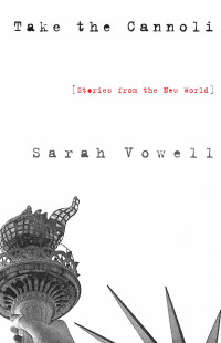 Sarah Vowell — Take the Cannoli: Stories From the New World