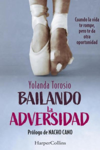 Yolanda Torosio — Bailando la adversidad. Cuando la vida te rompe, pero te da otra oportunidad