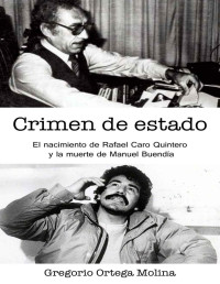 Gregorio Ortega Molina — Crimen de estado: El nacimiento de Rafael Caro Quintero y la muerte de Manuel Buendía (Spanish Edition)