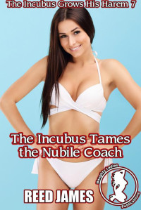 Reed James — The Incubus Tames the Nubile Coach (The Incubus Grows His Harem 7)