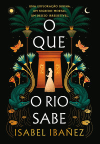 Isabel Ibañez — O que o rio sabe