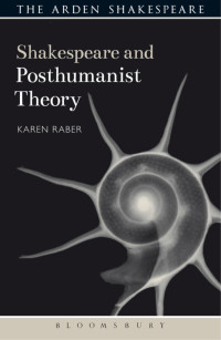 Karen Raber; — Shakespeare and Posthumanist Theory