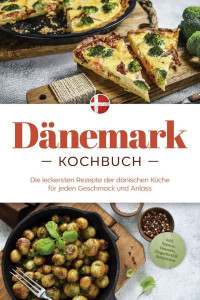 Gudrun Nielsen — Dänemark Kochbuch. Die leckersten Rezepte der dänischen Küche für jeden Geschmack und Anlass - inkl. Salaten, Desserts, Fingerfood & Aufstrichen