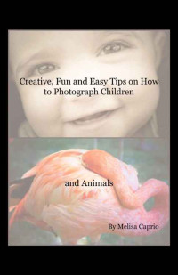 Melisa Caprio — Creative, Fun and Easy Tips on How to Photograph Children and Animals