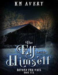 KM Avery — The Elf Beside Himself (Beyond the Veil Book 6)