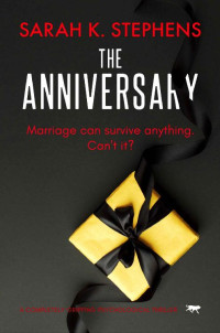 Sarah K. Stephens — The Anniversary: a completely gripping psychological thriller