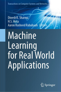 Dinesh K. Sharma, H.S. Hota, Aaron Rasheed Rababaah — Machine Learning for Real World Applications