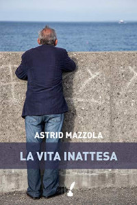 Astrid Mazzola — La vita inattesa