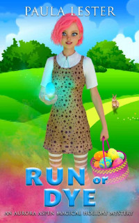 Paula Lester — Run or Dye: (Aurora Aspen Magical Holiday Mysteries)