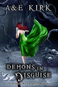 a & E Kirk [Kirk, A & E] — Demons in Disguise: A Paranormal Urban Fantasy Romance Thriller (The Divinicus Nex Chronicles Book 3)