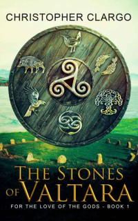 Christopher Clargo — The Stones of Valtara: A Dark Epic Fantasy Novel, Inspired By Celtic Mythology