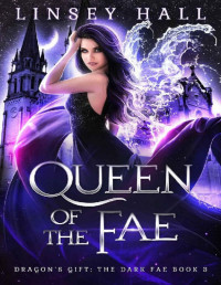 Linsey Hall — Queen of the Fae (Dragon's Gift: The Dark Fae Book 3)