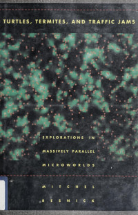 Mitchel Resnick — Turtles, Termites and Traffic Jams: Explorations in Massively Parallel Microworlds