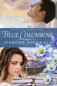 Jennifer Rodewald [Rodewald, Jennifer] — Blue Columbine (Grace Revealed 01)