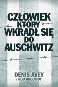 Denis Avey & Rob Broomby — Człowiek, który wkradł się do Auschwitz