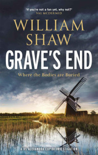 William Shaw — Grave's End: the brilliant third book in the DS Alexandra Cupidi investigations