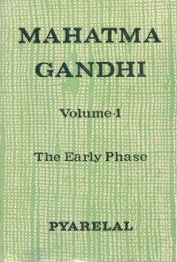 Pyarelal — MAHATMA GANDHI - Early Phase - Volume I