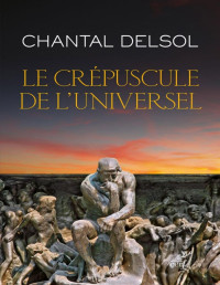 Chantal Delsol — Le crépuscule de l'universel
