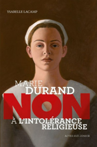 Lacamp ysabelle [Lacamp ysabelle] — Marie Durand "Non À L'intolérance Religieuse"