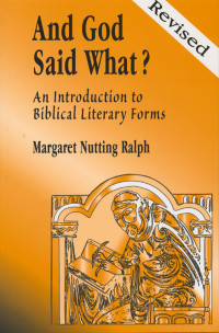 Margaret Nutting Ralph — And God Said What?: An Introduction to Biblical Literary Forms for Bible Lovers